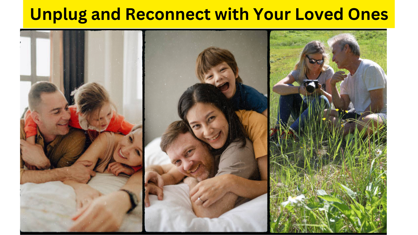 Tip 5: Unplug and Reconnect with Your Loved Ones